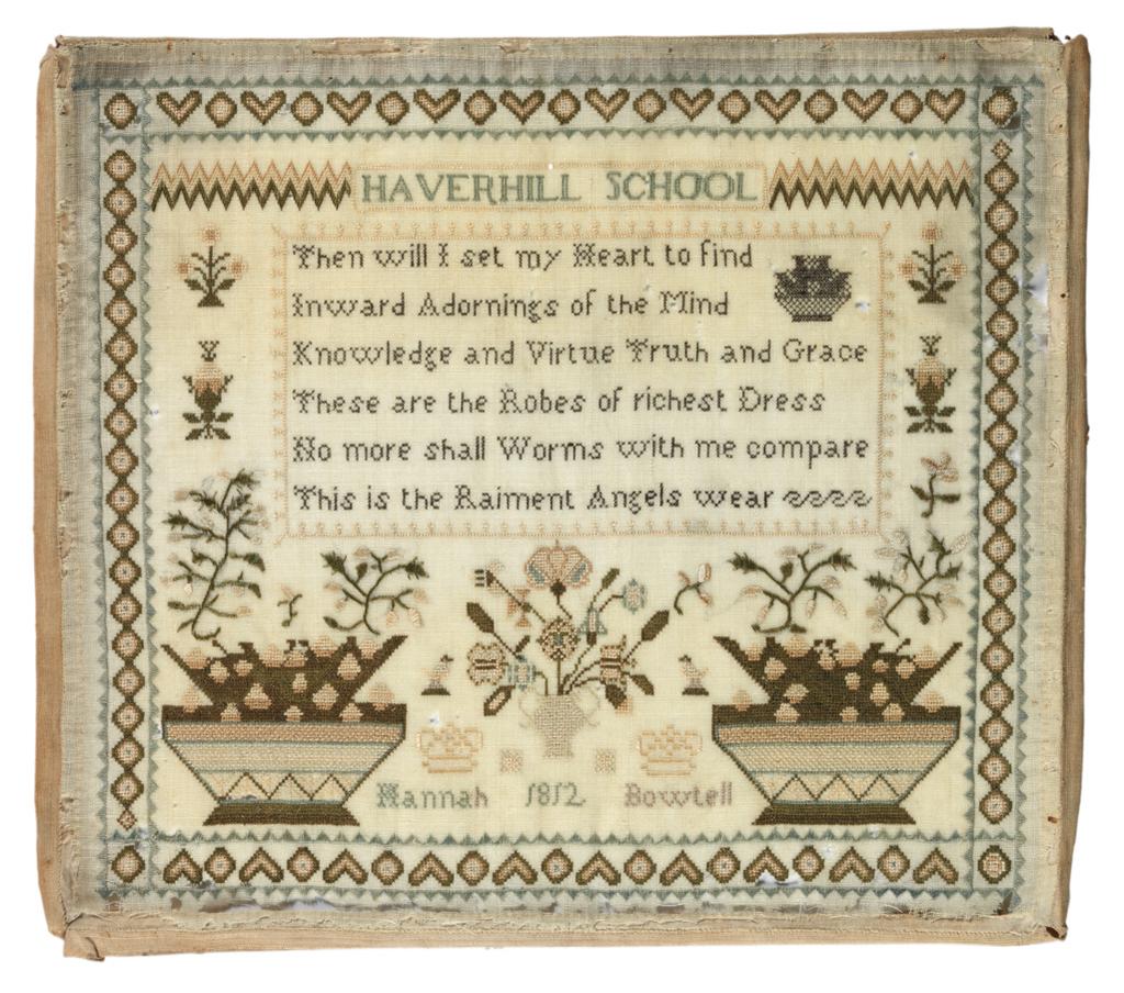 An image of Embroidery sampler/Border sampler. Bowteff, Hannah, Haverhill. A border of zigzags enclosing octagons and hearts surrounds the sampler. At the top there is an inscription which reads ' HAVERHILL SCHOOL' and at the bottom 'Hannah 1812 Bowtell'. A small geometric border pattern frames the verse ' Then will I set my Heart to find/ Inward Adornings of the Mind/ Knowledge and Virtue Truth and Grace/ These are the Robes of richest Dress/ no more shall Worms with me compare/ this is the Raiment Angels wear'. Below the verse a central motif of a vase of flowers with on either side a crown, birds, fruit baskets and flower sprays is worked. Embroidered with polychrome silks in cross, Florentine and counted satin stitch. All the edges are bound with linen tape. Length 29 cm, width 32.5 cm, 1812. English.